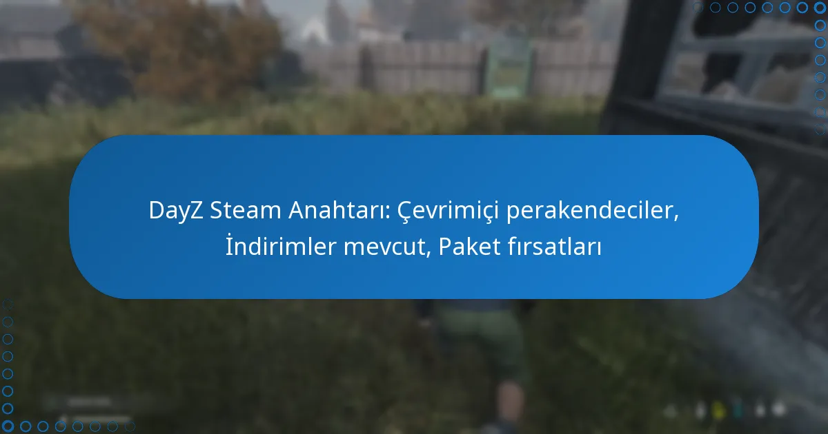 DayZ Steam Anahtarı: Çevrimiçi perakendeciler, İndirimler mevcut, Paket fırsatları