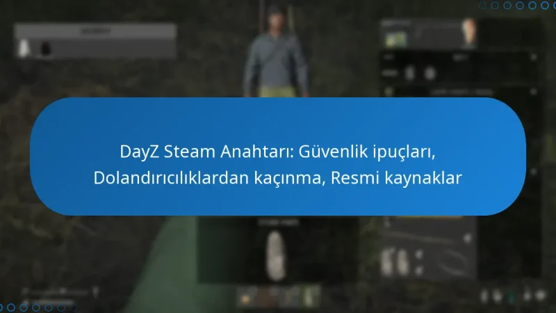 DayZ Steam Anahtarı: Güvenlik ipuçları, Dolandırıcılıklardan kaçınma, Resmi kaynaklar