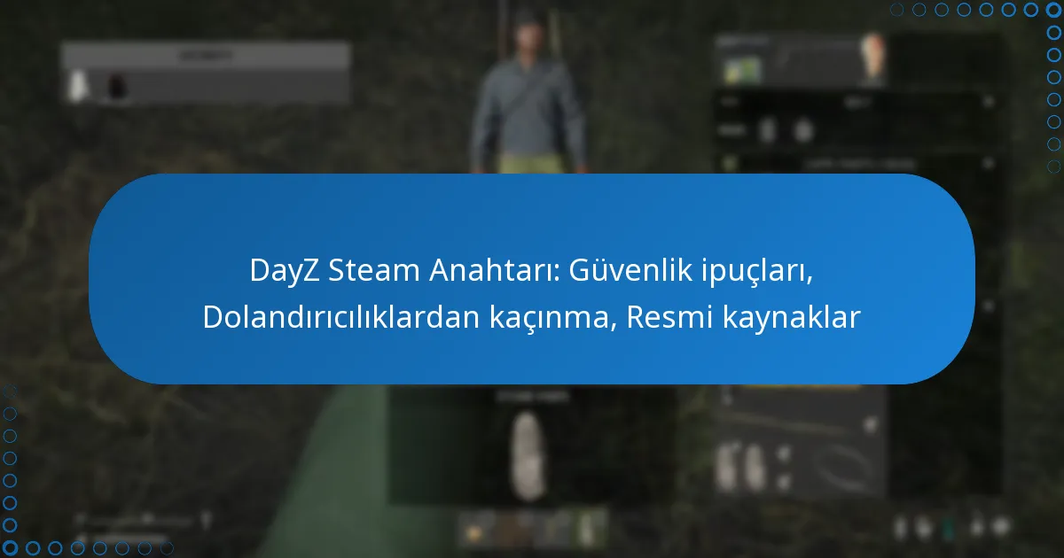 DayZ Steam Anahtarı: Güvenlik ipuçları, Dolandırıcılıklardan kaçınma, Resmi kaynaklar