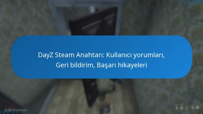 DayZ Steam Anahtarı: Kullanıcı yorumları, Geri bildirim, Başarı hikayeleri