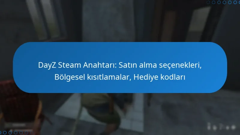DayZ Steam Anahtarı: Satın alma seçenekleri, Bölgesel kısıtlamalar, Hediye kodları