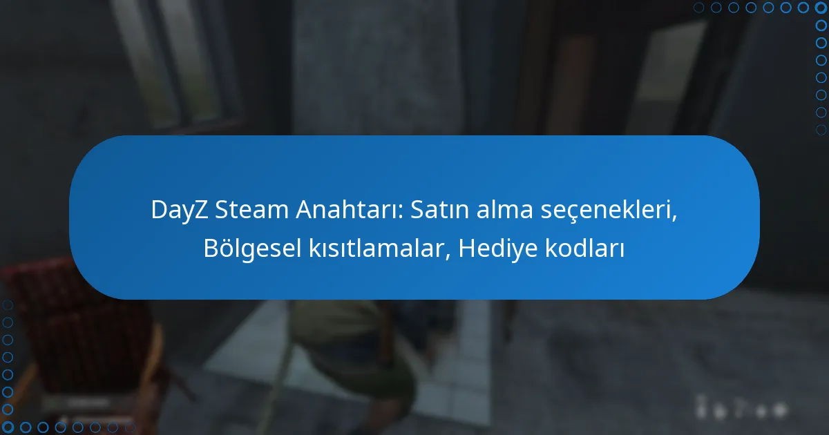 DayZ Steam Anahtarı: Satın alma seçenekleri, Bölgesel kısıtlamalar, Hediye kodları