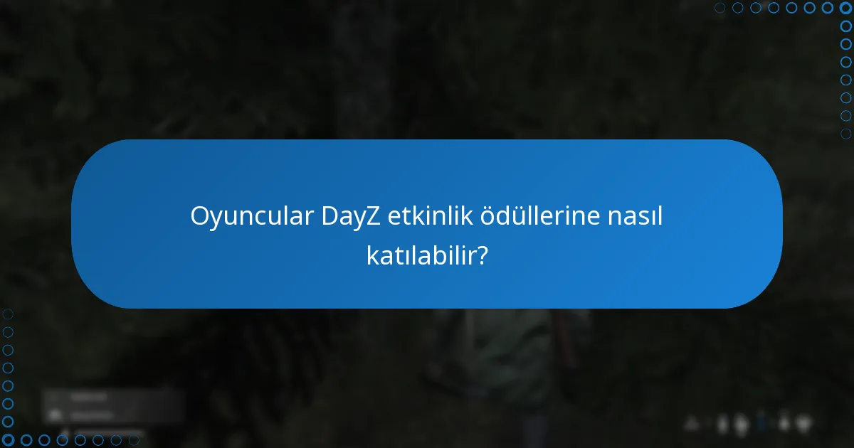 DayZ etkinlik ödülleri önceki etkinliklerle nasıl karşılaştırılır?